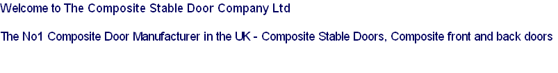 Welcome to The Composite Stable Door Company Ltd

The No1 Composite Door Manufacturer in the UK - Composite Stable Doors, Composite front and back doors

