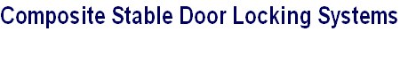 Composite Stable Door Locking Systems
